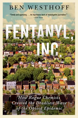 Fentanyl, Inc.: Jak nieuczciwi chemicy tworzą najbardziej śmiercionośną falę epidemii opioidów - Fentanyl, Inc.: How Rogue Chemists Are Creating the Deadliest Wave of the Opioid Epidemic