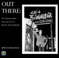 Out There: Transcendentalne życie i sztuka Burta Shonberga - Out There: The Transcendent Life and Art of Burt Shonberg