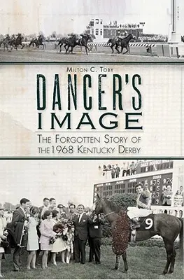 Dancer's Image: Zapomniana historia Kentucky Derby z 1968 roku - Dancer's Image: The Forgotten Story of the 1968 Kentucky Derby