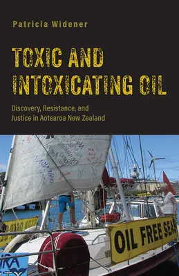 Toksyczny i odurzający olej: Odkrycie, opór i sprawiedliwość w Aotearoa w Nowej Zelandii - Toxic and Intoxicating Oil: Discovery, Resistance, and Justice in Aotearoa New Zealand