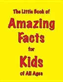 Mała księga niesamowitych faktów dla dzieci w każdym wieku - Little Book of Amazing Facts for Kids of All Ages