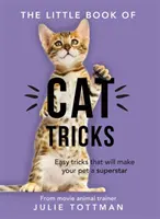 Little Book of Cat Tricks - Łatwe sztuczki, które sprawią, że Twój zwierzak będzie w centrum uwagi, na jakie zasługuje - Little Book of Cat Tricks - Easy tricks that will give your pet the spotlight they deserve