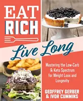 Jedz bogato, żyj długo, 1: Opanowanie spektrum niskowęglowodanowego i ketonowego w celu utraty wagi i długowieczności - Eat Rich, Live Long, 1: Mastering the Low-Carb & Keto Spectrum for Weight Loss and Longevity