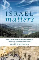 Izrael ma znaczenie: Dlaczego chrześcijanie muszą myśleć inaczej o ludziach i ziemi? - Israel Matters: Why Christians Must Think Differently about the People and the Land