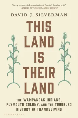 Ta ziemia jest ich ziemią: Indianie Wampanoag, kolonia Plymouth i burzliwa historia Święta Dziękczynienia - This Land Is Their Land: The Wampanoag Indians, Plymouth Colony, and the Troubled History of Thanksgiving