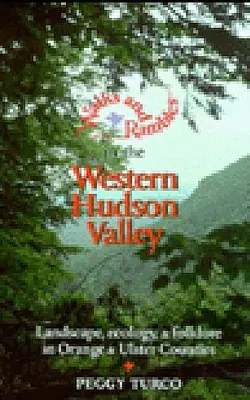 Spacery i wędrówki po zachodniej dolinie Hudson: Krajobraz, ekologia i folklor w hrabstwach Orange i Ulster - Walks and Rambles in the Western Hudson Valley: Landscape, Ecology, and Folklore in Orange and Ulster Counties