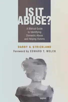 Czy to przemoc? Biblijny przewodnik po rozpoznawaniu przemocy domowej i pomaganiu ofiarom - Is It Abuse?: A Biblical Guide to Identifying Domestic Abuse and Helping Victims