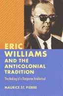 Eric Williams i tradycja antykolonialna: Kształtowanie się intelektualisty z diaspory - Eric Williams and the Anticolonial Tradition: The Making of a Diasporan Intellectual