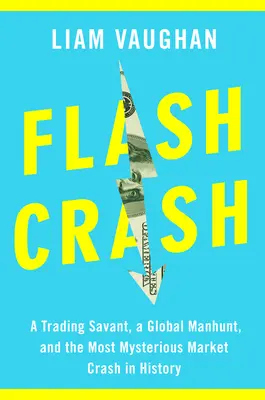 Flash Crash: Handlowy sawant, globalna obława i najbardziej tajemniczy krach rynkowy w historii - Flash Crash: A Trading Savant, a Global Manhunt, and the Most Mysterious Market Crash in History