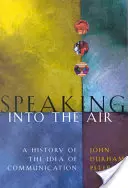 Speaking Into the Air: Historia idei komunikacji - Speaking Into the Air: A History of the Idea of Communication