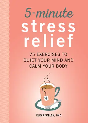 5-Minute Stress Relief: 75 ćwiczeń wyciszających umysł i uspokajających ciało - 5-Minute Stress Relief: 75 Exercises to Quiet Your Mind and Calm Your Body