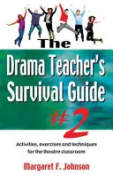 Drama Teacher's Survival Guide - Volume 2: Activities, Exercises, and Techniques for the Theatre Classroom (Przewodnik przetrwania nauczyciela dramy - tom 2: Zajęcia, ćwiczenia i techniki dla klasy teatralnej) - Drama Teacher's Survival Guide--Volume 2: Activities, Exercises, and Techniques for the Theatre Classroom