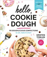 Hello, Cookie Dough: 110 pysznych wypieków do zjedzenia, upieczenia i podzielenia się z innymi - Hello, Cookie Dough: 110 Doughlicious Confections to Eat, Bake & Share