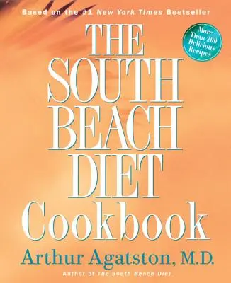 Książka kucharska Dieta South Beach: Ponad 200 pysznych przepisów, które pasują do najlepszej diety w kraju - The South Beach Diet Cookbook: More Than 200 Delicious Recipies That Fit the Nation's Top Diet