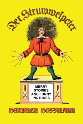 Der Struwwelpeter: Wesołe historie i śmieszne obrazki - Der Struwwelpeter: Merry Stories and Funny Pictures