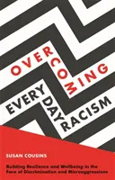 Przezwyciężanie codziennego rasizmu: Budowanie odporności i dobrego samopoczucia w obliczu dyskryminacji i mikroagresji - Overcoming Everyday Racism: Building Resilience and Wellbeing in the Face of Discrimination and Microaggressions