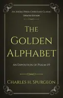 Złoty alfabet (zaktualizowany, z przypisami): Objaśnienie Psalmu 119 - The Golden Alphabet (Updated, Annotated): An Exposition of Psalm 119