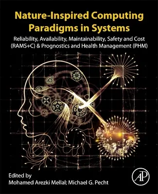 Paradygmaty obliczeniowe inspirowane naturą w systemach: Reliability, Availability, Maintainability, Safety and Cost (Rams+c) and Prognostics and Health Manage - Nature-Inspired Computing Paradigms in Systems: Reliability, Availability, Maintainability, Safety and Cost (Rams+c) and Prognostics and Health Manage