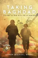 Zdobycie Bagdadu: Zwycięstwo w Iraku z amerykańskimi marines - Taking Baghdad: Victory in Iraq With the US Marines