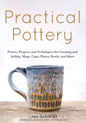 Praktyczna ceramika: 40 projektów garncarskich do tworzenia i sprzedaży kubków, filiżanek, talerzy, misek i nie tylko (sztuka i rzemiosło, hobby, ceramika) - Practical Pottery: 40 Pottery Projects for Creating and Selling Mugs, Cups, Plates, Bowls, and More (Arts and Crafts, Hobbies, Ceramics,