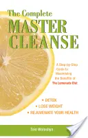 The Complete Master Cleanse: Przewodnik krok po kroku, jak zmaksymalizować korzyści płynące z diety lemoniadowej - The Complete Master Cleanse: A Step-By-Step Guide to Maximizing the Benefits of the Lemonade Diet