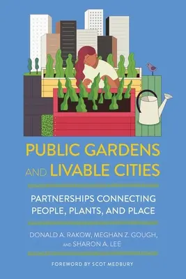 Ogrody publiczne i miasta przyjazne dla życia: Partnerstwa łączące ludzi, rośliny i miejsca - Public Gardens and Livable Cities: Partnerships Connecting People, Plants, and Place