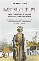 Bandyci z Jawy: Jak ekscentryczni święci z Jawy rzucają wyzwanie fundamentalistycznemu islamowi we współczesnej Indonezji - Bandit Saints of Java: How Java's Eccentric Saints Are Challenging Fundamentalist Islam in Modern Indonesia