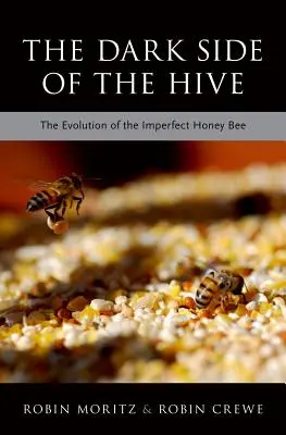 Ciemna strona ula: Ewolucja niedoskonałej pszczoły miodnej - The Dark Side of the Hive: The Evolution of the Imperfect Honeybee