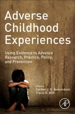 Niekorzystne doświadczenia z dzieciństwa: Wykorzystanie dowodów do rozwoju badań, praktyki, polityki i zapobiegania - Adverse Childhood Experiences: Using Evidence to Advance Research, Practice, Policy, and Prevention