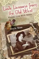 Lekcje miłości ze Starego Zachodu: Mądrość dzikich kobiet - Love Lessons from the Old West: Wisdom from Wild Women