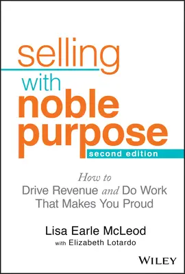 Sprzedawanie ze szlachetnym celem: jak generować przychody i wykonywać pracę, z której jesteś dumny - Selling with Noble Purpose: How to Drive Revenue and Do Work That Makes You Proud