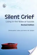 Silent Grief: Życie po samobójstwie - wydanie poprawione - Silent Grief: Living in the Wake of Suicide Revised Edition