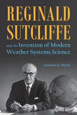 Reginald Sutcliffe i wynalezienie nowoczesnej nauki o systemach pogodowych - Reginald Sutcliffe and the Invention of Modern Weather Systems Science