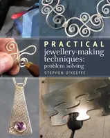 Praktyczne techniki tworzenia biżuterii - rozwiązywanie problemów - Practical Jewellery-Making Techniques - Problem Solving