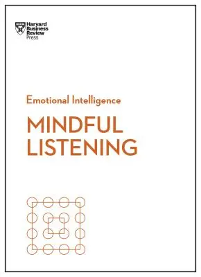 Uważne słuchanie (HBR Emotional Intelligence Series) - Mindful Listening (HBR Emotional Intelligence Series)