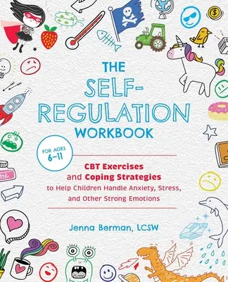 Podręcznik samoregulacji dla dzieci: Ćwiczenia CBT i strategie radzenia sobie, aby pomóc dzieciom radzić sobie z lękiem, stresem i innymi silnymi emocjami - The Self-Regulation Workbook for Kids: CBT Exercises and Coping Strategies to Help Children Handle Anxiety, Stress, and Other Strong Emotions