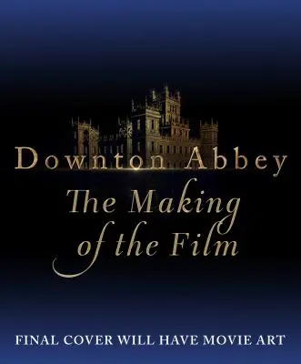 Downton Abbey: Oficjalny towarzysz filmowy - Downton Abbey: The Official Film Companion