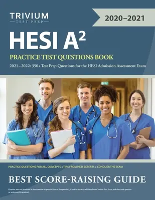 HESI A2 Practice Test Questions Book 2021-2022: Ponad 350 pytań testowych przygotowujących do egzaminu HESI Admission Assessment - HESI A2 Practice Test Questions Book 2021-2022: 350+ Test Prep Questions for the HESI Admission Assessment Exam