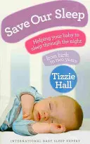 Save Our Sleep - Pomóż swojemu dziecku przespać całą noc, od narodzin do dwóch lat - Save Our Sleep - Helping your baby to sleep through the night, from birth to two years