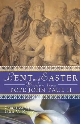 Wielkopostne i Wielkanocne mądrości papieża Jana Pawła II: Codzienne Pismo Święte i modlitwy wraz z własnymi słowami Jana Pawła II - Lent and Easter Wisdom from Pope John Paul II: Daily Scripture and Prayers Together with John Paul II's Own Words