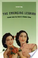 Wschodząca lesbijka: Pożądanie kobiet tej samej płci we współczesnych Chinach - The Emerging Lesbian: Female Same-Sex Desire in Modern China