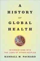 Historia globalnego zdrowia: Interwencje w życie innych narodów - A History of Global Health: Interventions Into the Lives of Other Peoples