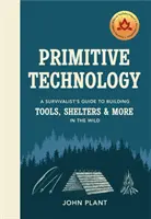 Prymitywna technologia - przewodnik survivalisty po budowaniu narzędzi, schronień i nie tylko w dziczy - Primitive Technology - A Survivalist's Guide to Building Tools, Shelters & More in the Wild