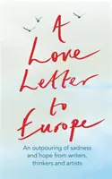 List miłosny do Europy: Wylew smutku i nadziei - Mary Beard, Shami Chakrabati, William Dalrymple, Sebastian Faulks, Neil Gaiman, Ru - A Love Letter to Europe: An Outpouring of Sadness and Hope - Mary Beard, Shami Chakrabati, William Dalrymple, Sebastian Faulks, Neil Gaiman, Ru