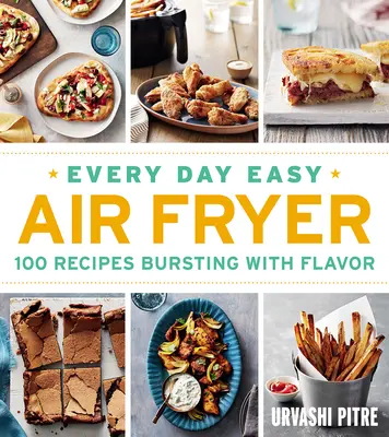 Every Day Easy Air Fryer: 100 przepisów pełnych smaku - Every Day Easy Air Fryer: 100 Recipes Bursting with Flavor