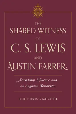 Wspólne świadectwo C.S. Lewisa i Austina Farrera: Przyjaźń, wpływ i anglikański światopogląd - The Shared Witness of C. S. Lewis and Austin Farrer: Friendship, Influence, and an Anglican Worldview