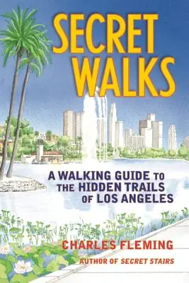 Secret Walks: Przewodnik po ukrytych szlakach Los Angeles - Secret Walks: A Walking Guide to the Hidden Trails of Los Angeles