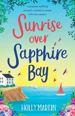 Wschód słońca nad Sapphire Bay: Wspaniała, podnosząca na duchu komedia romantyczna, z którą można uciec tego lata - Sunrise over Sapphire Bay: A gorgeous uplifting romantic comedy to escape with this summer