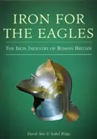 Żelazo dla orłów - Przemysł żelazny rzymskiej Brytanii - Iron for the Eagles - The Iron Industry of Roman Britain