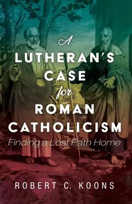 Luterański argument za rzymskim katolicyzmem - A Lutheran's Case for Roman Catholicism